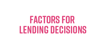 FACTORS FOR LENDING DECISIONS